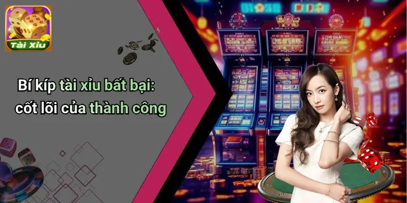 Bí kíp Tài Xỉu Bất Bại – Tăng tỷ lệ thắng dễ dàng mỗi ngày 2 bí kíp tài xỉu bất bại