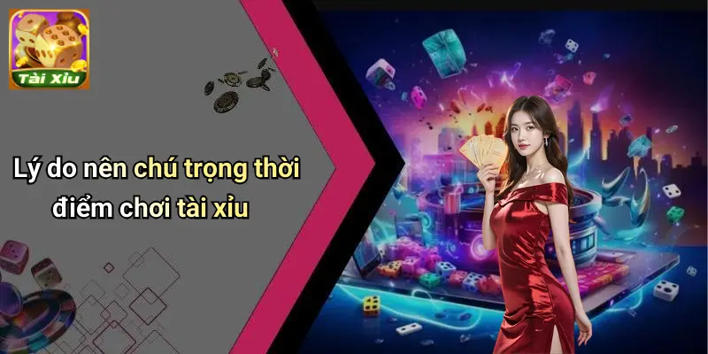 Thời điểm vàng để chơi Tài Xỉu giúp dễ thắng nhất 2025 2 Thời Điểm Vàng Để Chơi Tài Xỉu
