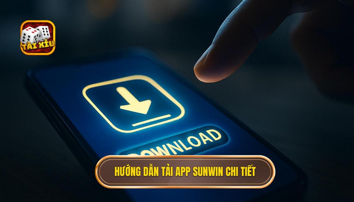 Hướng dẫn tải app tài xỉu Sunwin và tối ưu trải nghiệm cá cược trực tuyến 2 Quy trình tải app tài xỉu Sunwin chi tiết cho mọi dòng điện thoại