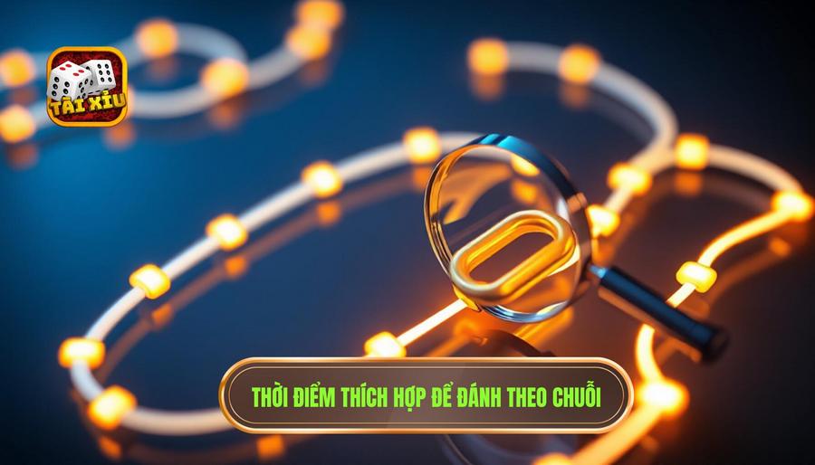 Khi nào nên theo chuỗi?